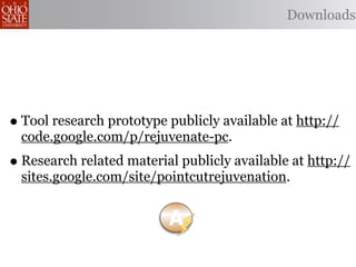 Downloads




• Tool research prototype publicly available at http://
  code.google.com/p/rejuvenate-pc.
• Research related material publicly available at http://
  sites.google.com/site/pointcutrejuvenation.
 