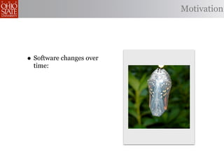 Motivation




• Software changes over
  time:
 