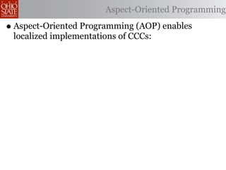 Aspect-Oriented Programming

• Aspect-Oriented Programming (AOP) enables
 localized implementations of CCCs:
 