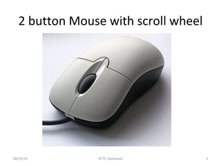 2 button Mouse with scroll wheel 08/29/10 PCTE, Baddowal 