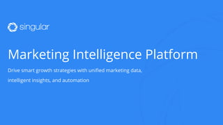 Drive smart growth strategies with unified marketing data,
intelligent insights, and automation
Marketing Intelligence Platform
 