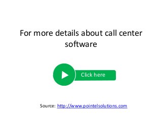 For more details about call center
software
Click here
Source: http://www.pointelsolutions.com
 