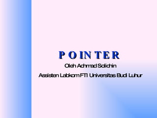 POINTER Oleh Achmad Solichin Assisten Labkom FTI Universitas Budi Luhur 