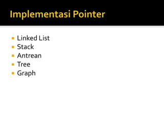    Linked List
   Stack
   Antrean
   Tree
   Graph
 