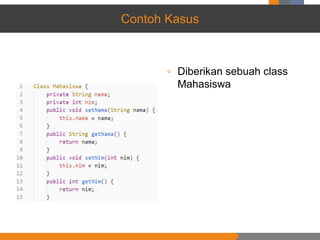 ▫ Diberikan sebuah class
Mahasiswa
Contoh Kasus
 