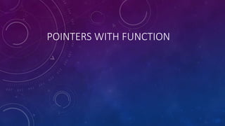 POINTERS WITH FUNCTION
 