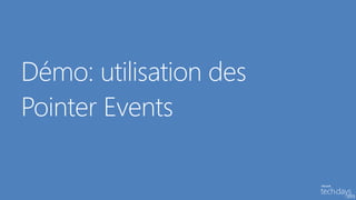 Démo: utilisation des
Pointer Events
 