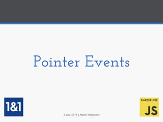 Pointer Events
3. June 2014 | MartinWittemann
 