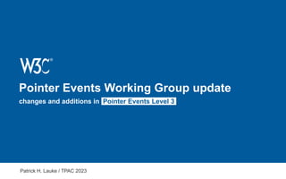 Pointer Events Working Group update
changes and additions in Pointer Events Level 3
Patrick H. Lauke / TPAC 2023
 