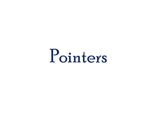 Pointers
 