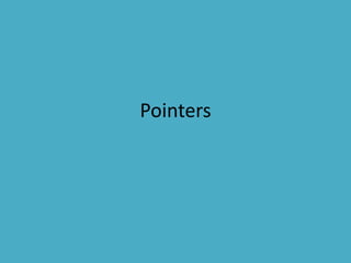 Pointers
 