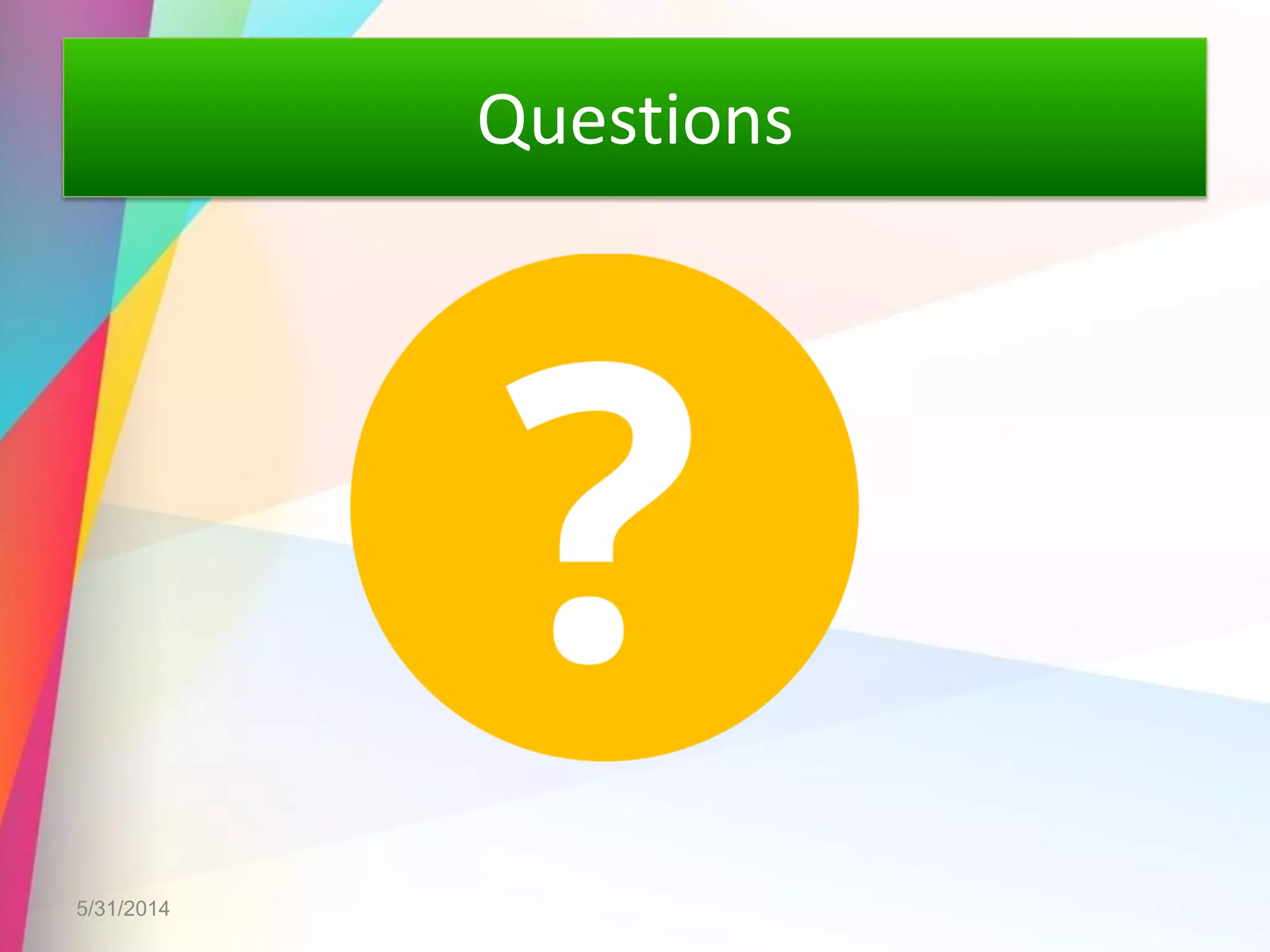 Questions
5/31/2014
 