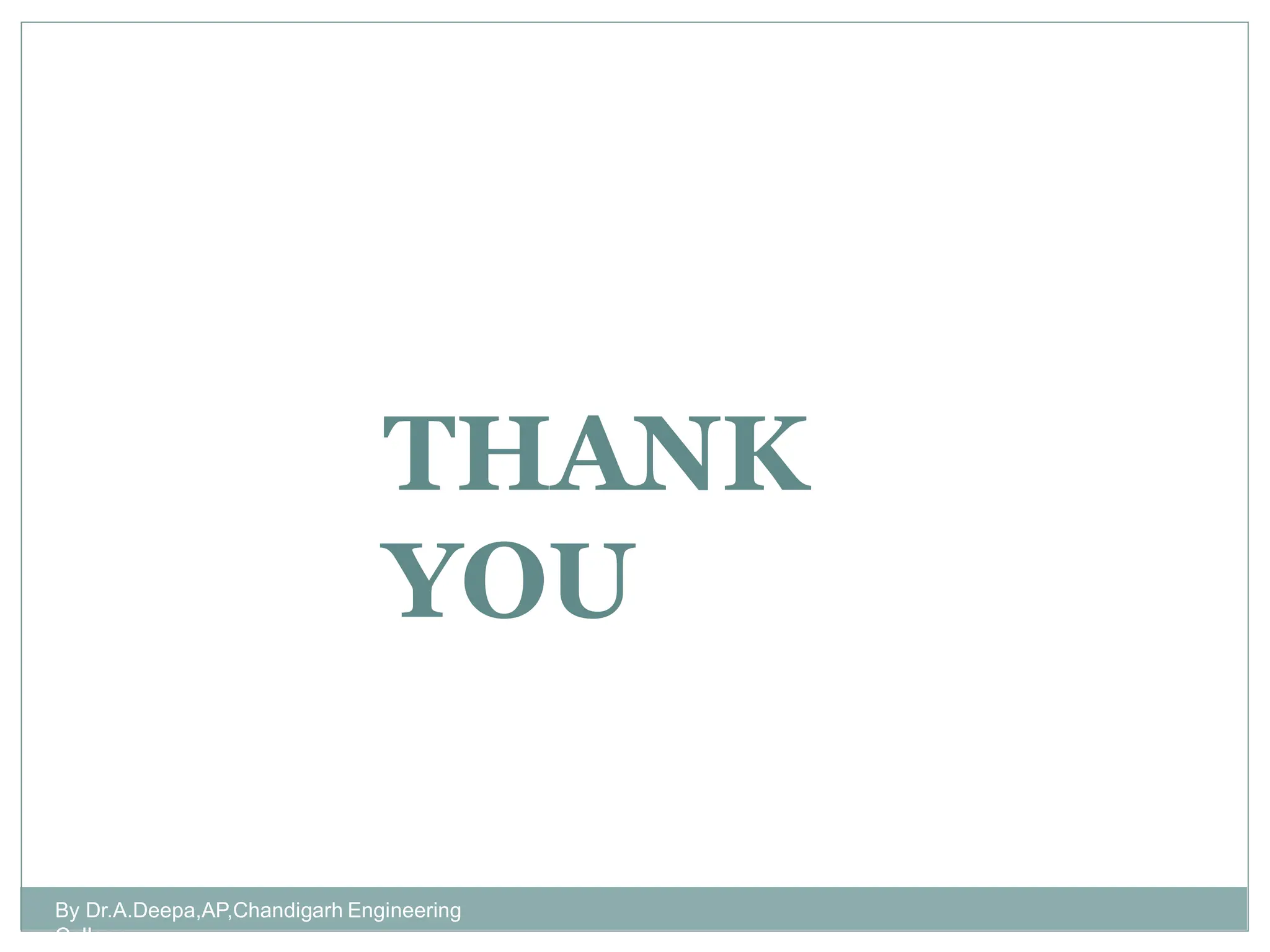 By Dr.A.Deepa,AP,Chandigarh Engineering
College
THANK
YOU
 