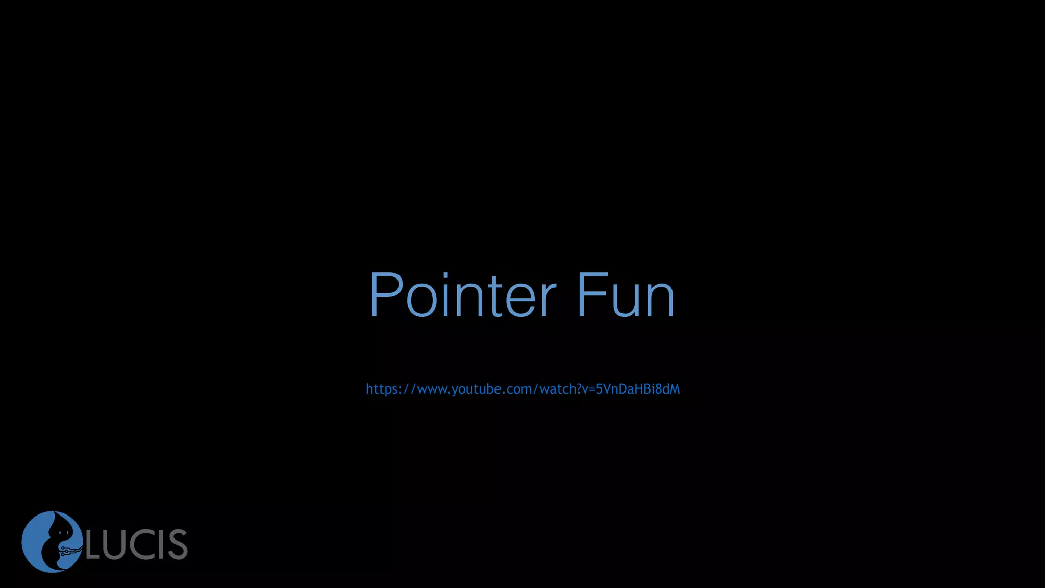 Pointer Fun
https://www.youtube.com/watch?v=5VnDaHBi8dM
 