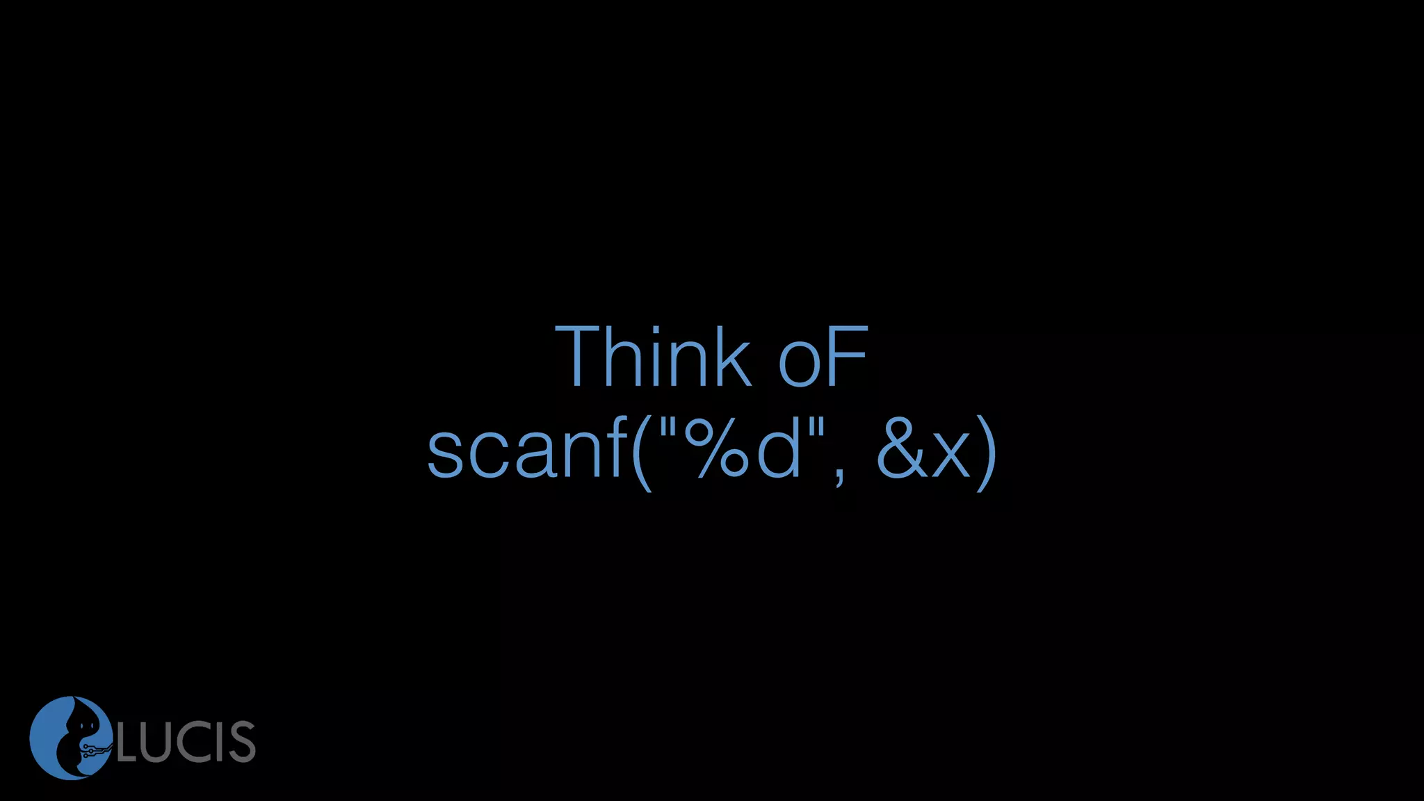 Think oF
scanf("%d", &x)
 