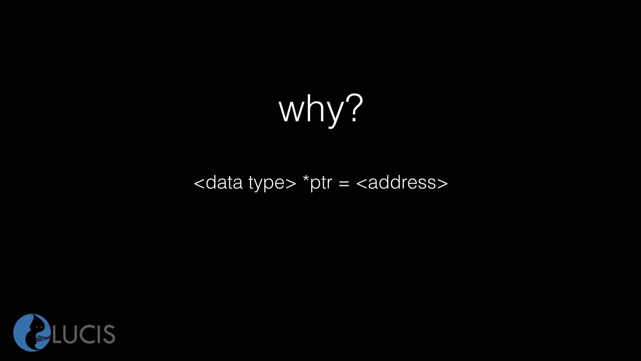 why?
<data type> *ptr = <address>
 