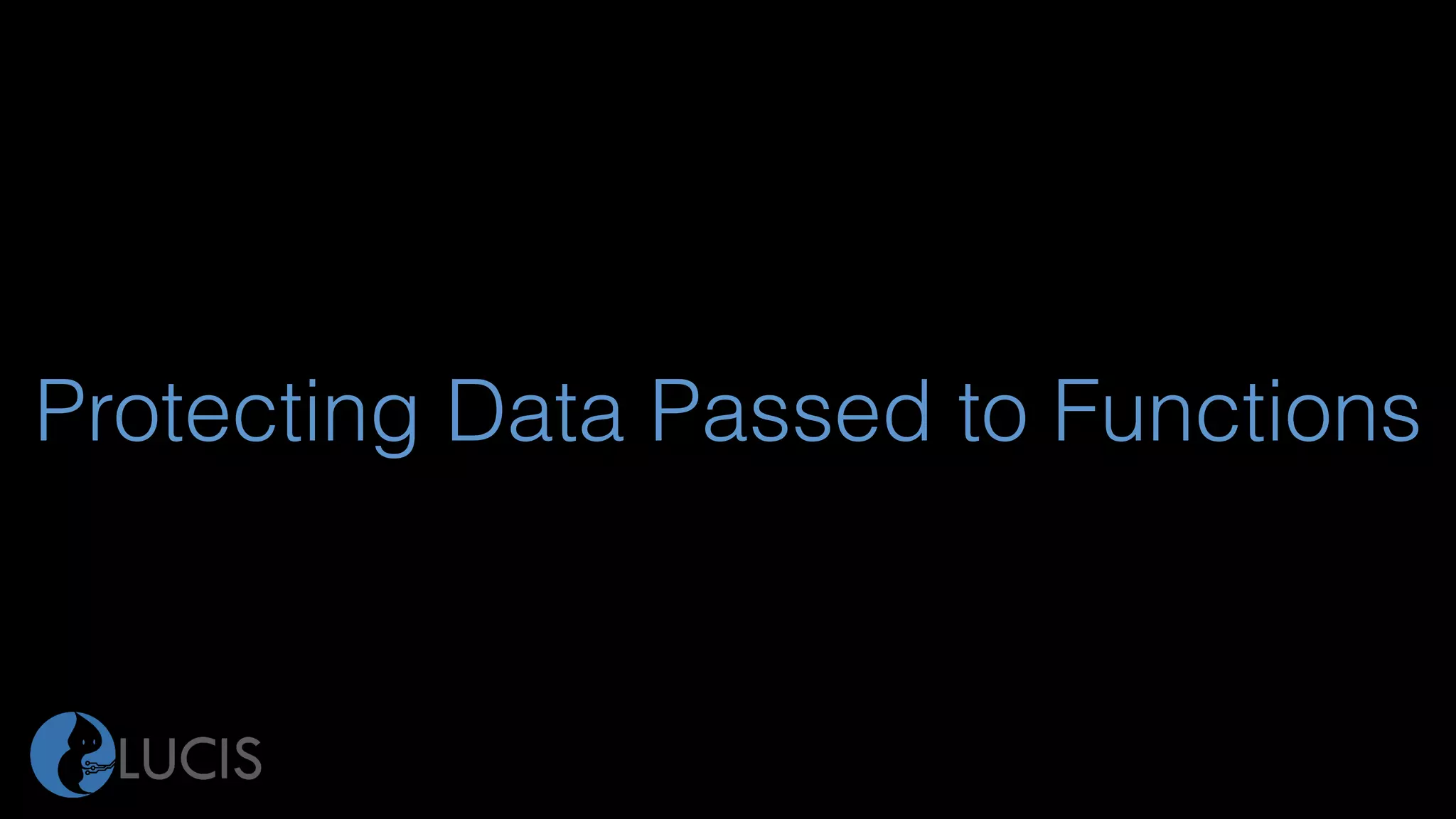 Protecting Data Passed to Functions
 