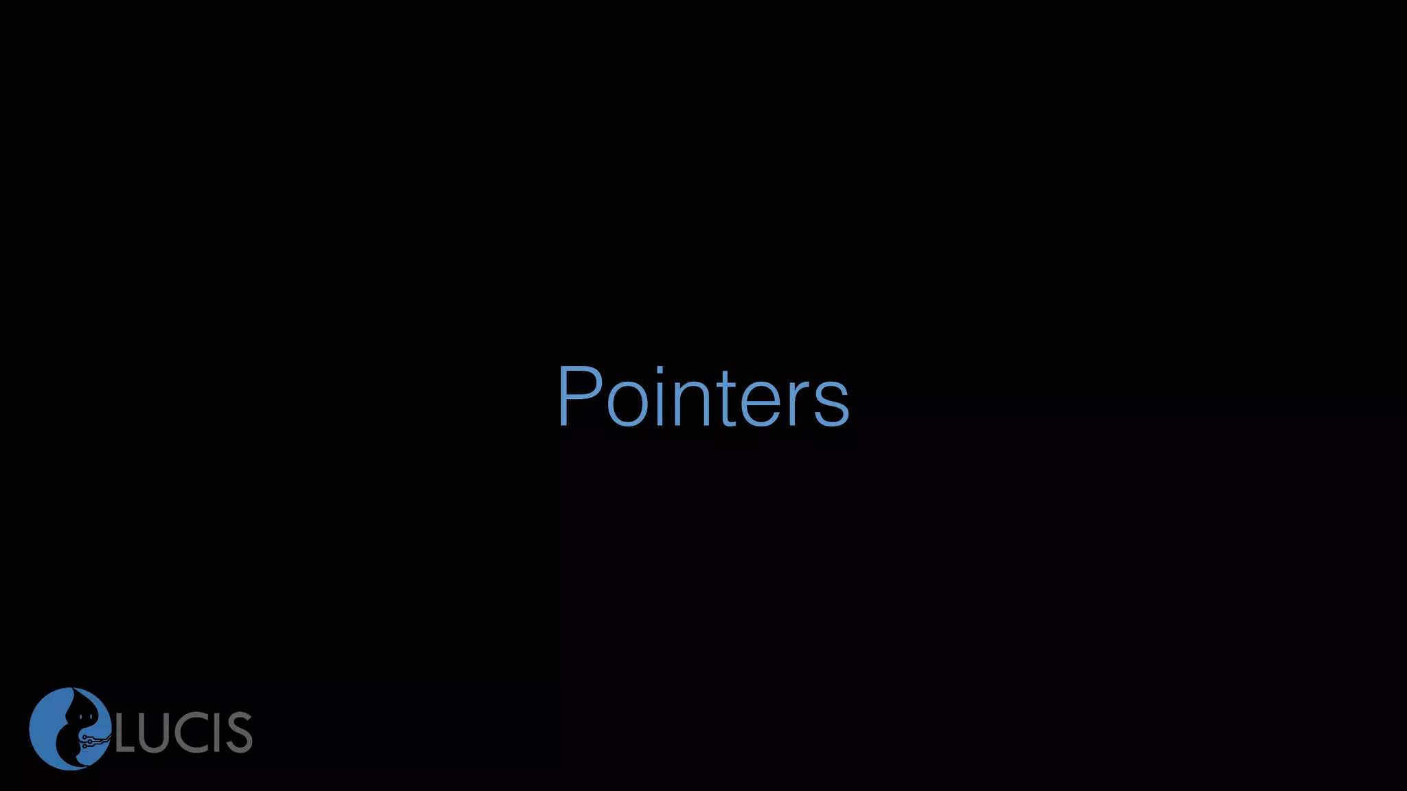 Pointers
 