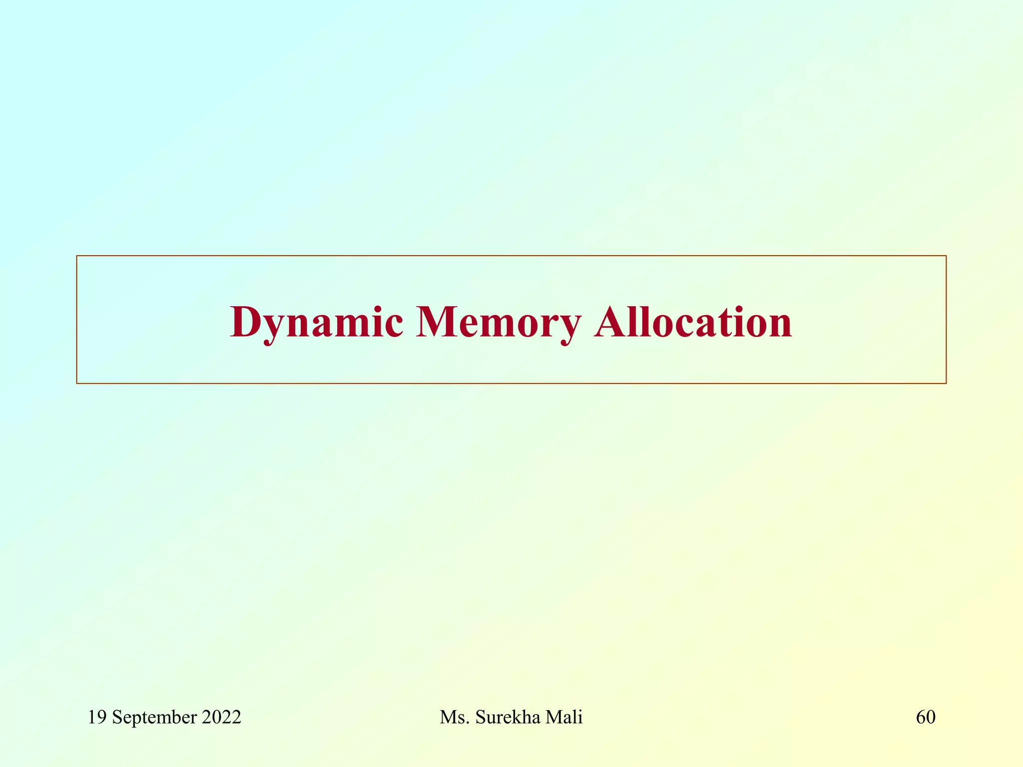 19 September 2022 Ms. Surekha Mali 60 Dynamic Memory Allocation 
