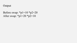 Output
Before swap: *p1=10 *p2=20
After swap: *p1=20 *p2=10
 