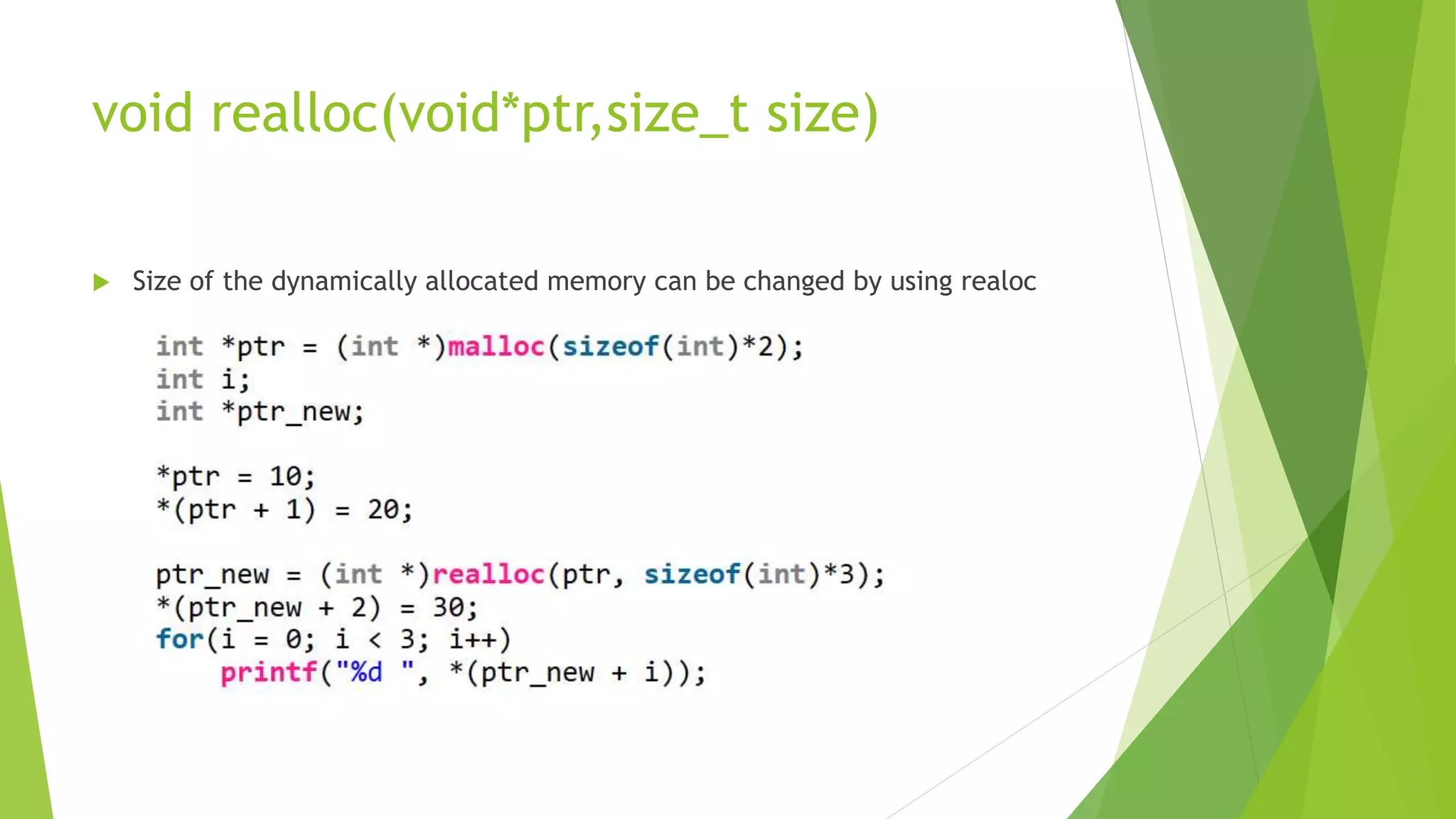 void realloc(void*ptr,size_t size)
 Size of the dynamically allocated memory can be changed by using realoc
 