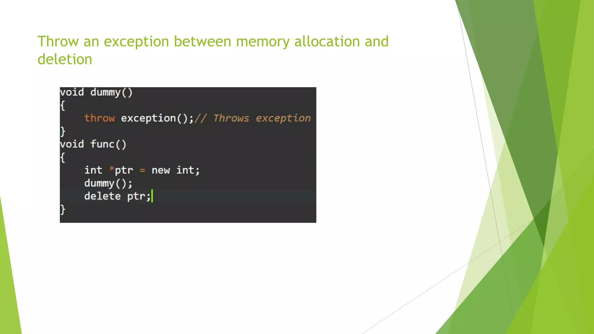 Throw an exception between memory allocation and
deletion
 