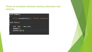 Throw an exception between memory allocation and
deletion
 