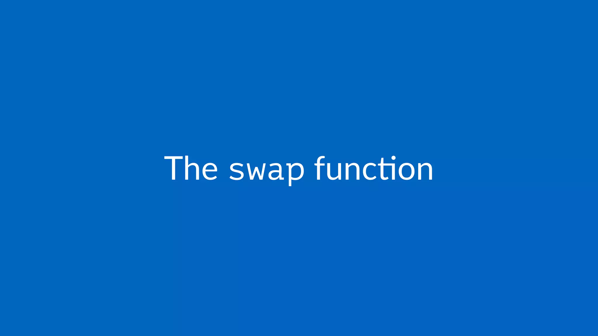 The swap func)on
 