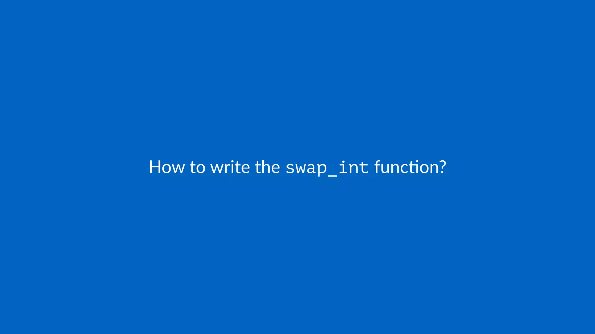 How to write the swap_int func.on?
 