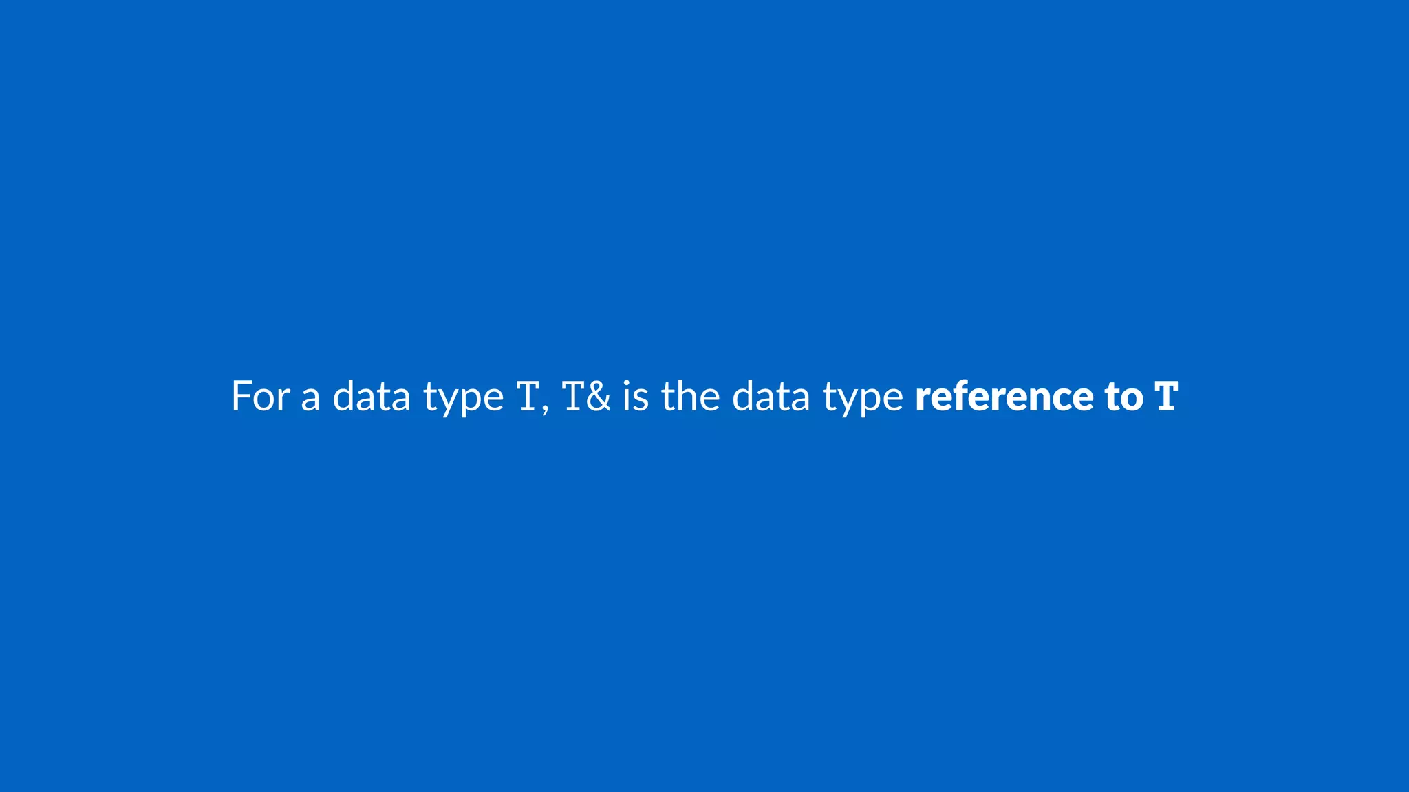 For a data type T, T& is the data type reference to T
 