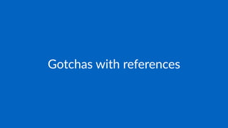 Gotchas with references
 