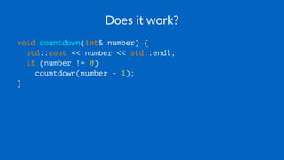 Does it work?
void countdown(int& number) {
std::cout << number << std::endl;
if (number != 0)
countdown(number - 1);
}
 