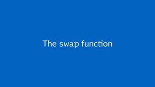 The swap func)on
 