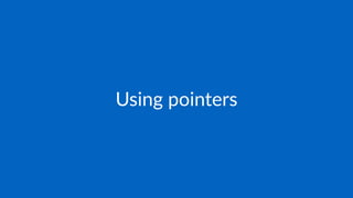 Using pointers
 