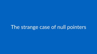The strange case of null pointers
 