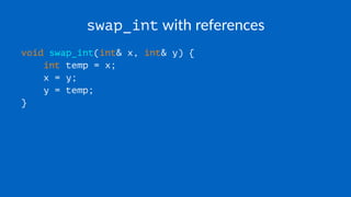 swap_int with references
void swap_int(int& x, int& y) {
int temp = x;
x = y;
y = temp;
}
 