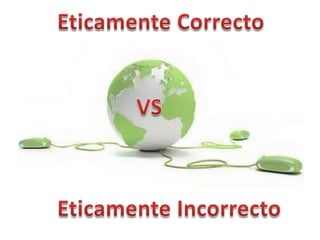 Eticamente CorrectoVSEticamente Incorrecto