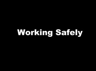 Working Safely
 