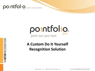 A Custom Do It Yourself Recognition Solution 