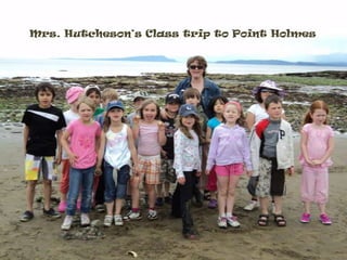 Mrs. Hutcheson‘s Class trip to Point Holmes 