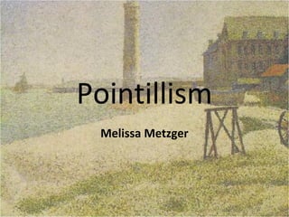Pointillism
Melissa Metzger
 