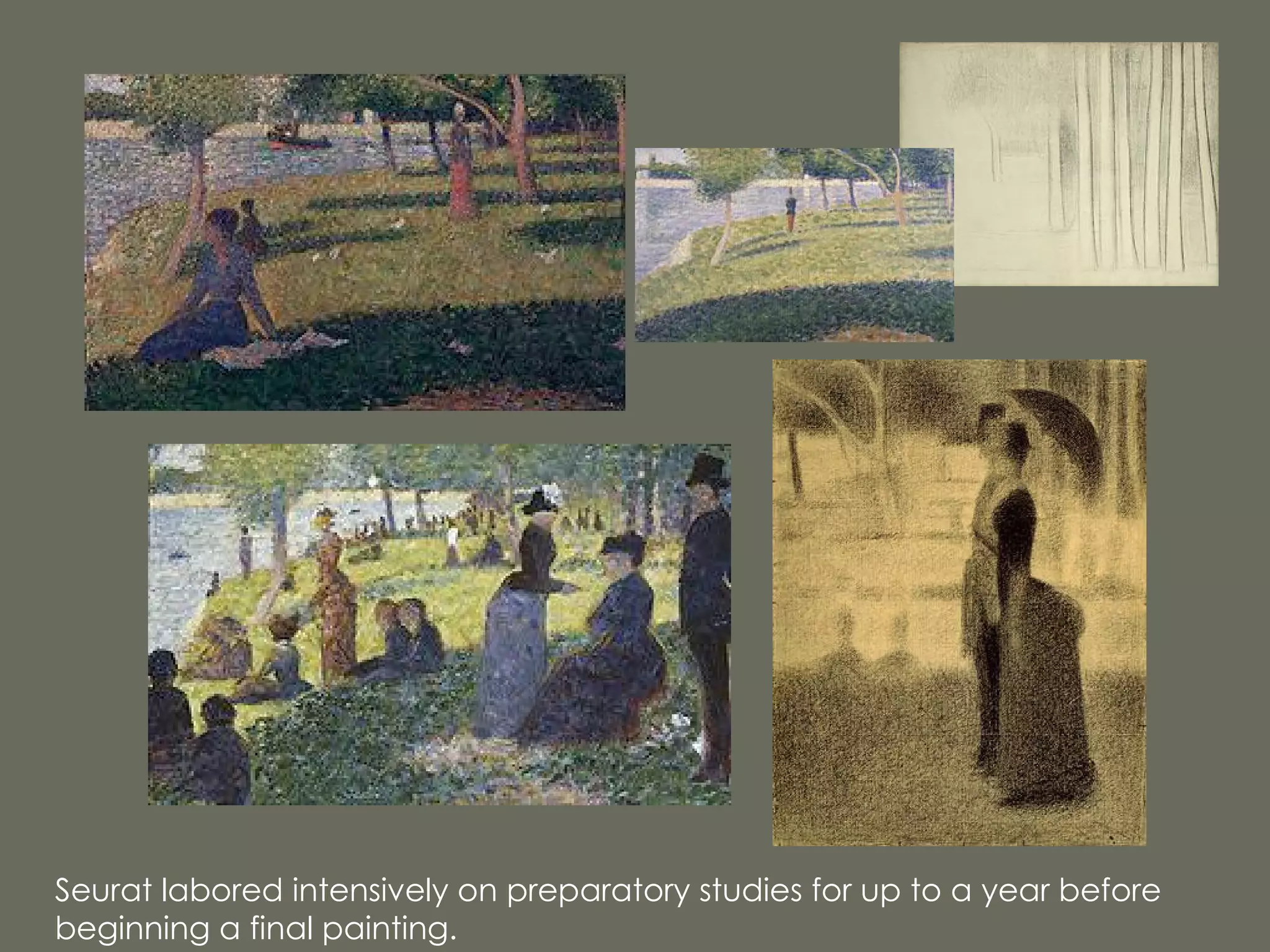 Seurat labored intensively on preparatory studies for up to a year before beginning a final painting. 