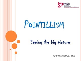 Pointillism Seeing the big picture RSNO Maestro Music 2011 