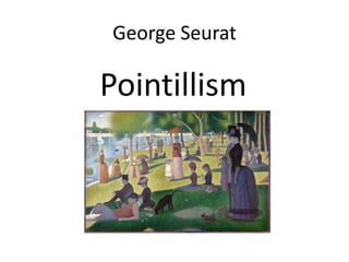 George Seurat

Pointillism
 