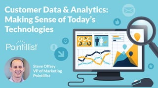 Customer Data & Analytics:
Making Sense of Today’s
Technologies
Steve Offsey
VP of Marketing
Pointillist
®
 