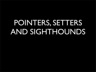 POINTERS, SETTERS
AND SIGHTHOUNDS
 