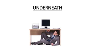 UNDERNEATH
 