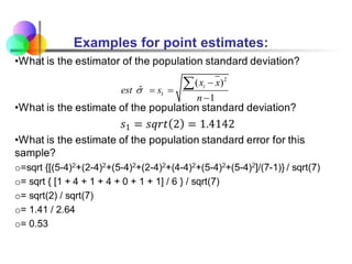 Examples for point estimates:
2
1
( )
ˆ
1
i
x x
est s
n


 


 