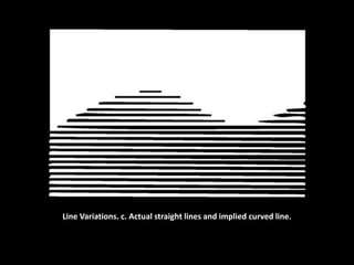 Line Variations. c. Actual straight lines and implied curved line.
 