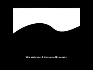 Line Variations. d. Line created by an edge
 